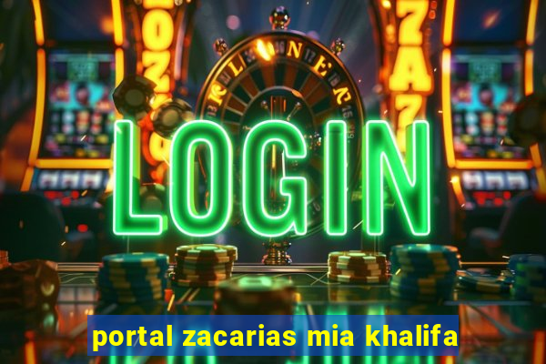 portal zacarias mia khalifa